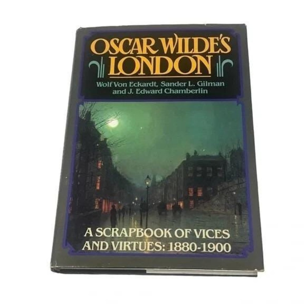 Oscar Wildes London A Scrapbook of Vices and Virtues Hardcover Wulf Von Eckhardt